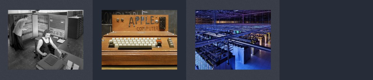 An image with four equal-spaced columns, zebra-striped with light and dark grey. In the first is a photo of a mainframe computer. A woman sits at the input device and a man examines a panel. The second is a photo of the first Apple computer. It has a hand-made wooden case with Apple Computer carved out of it in uneven lettering. The third column has the image of a data center with a grid of servers; the room is lit in blue. The last column is empty.