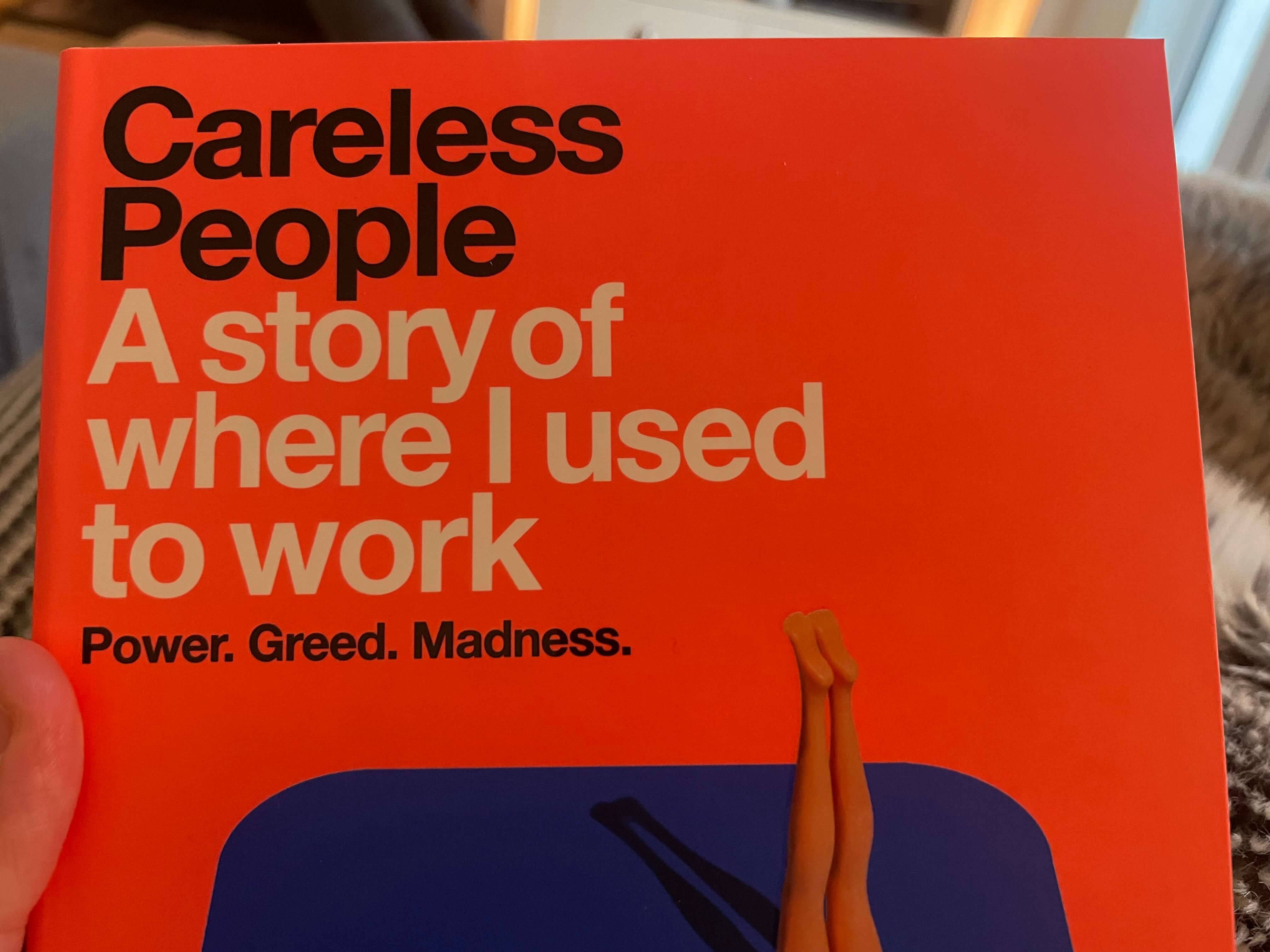 Careless People: A story of where I used to work. Power. Greed. Madness.